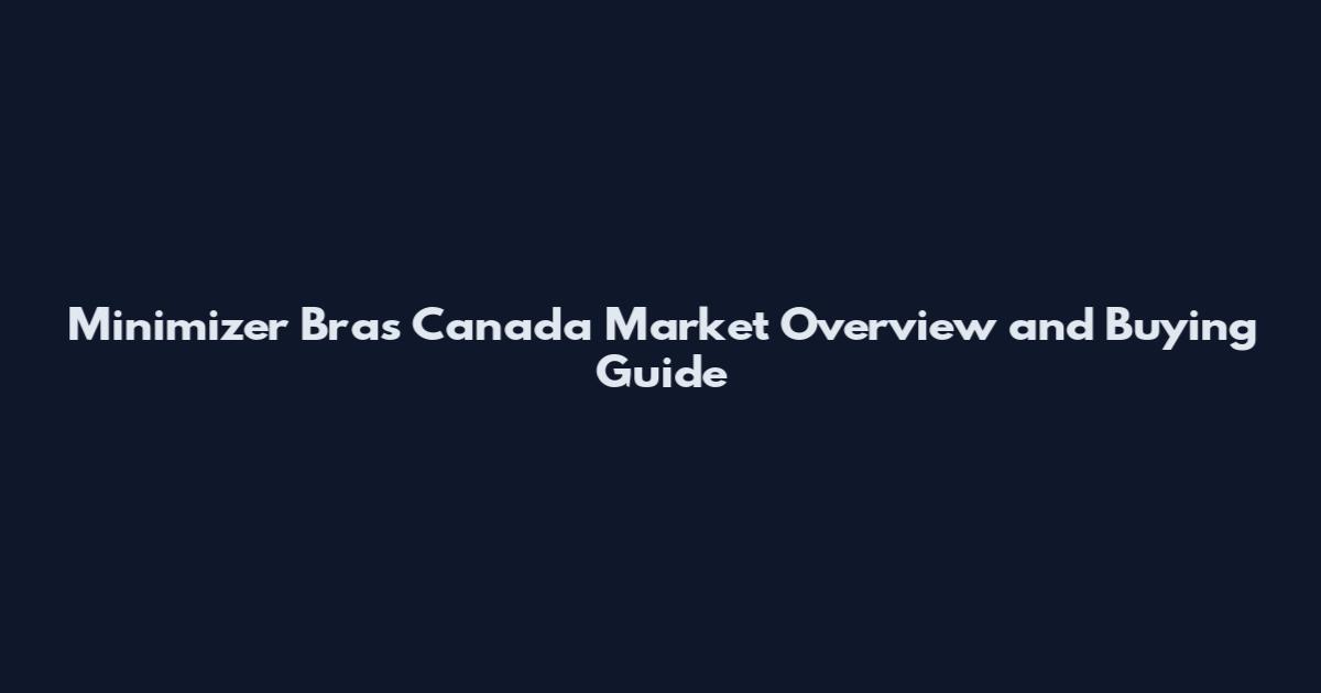 Minimizer Bras Canada Market Overview and Buying Guide