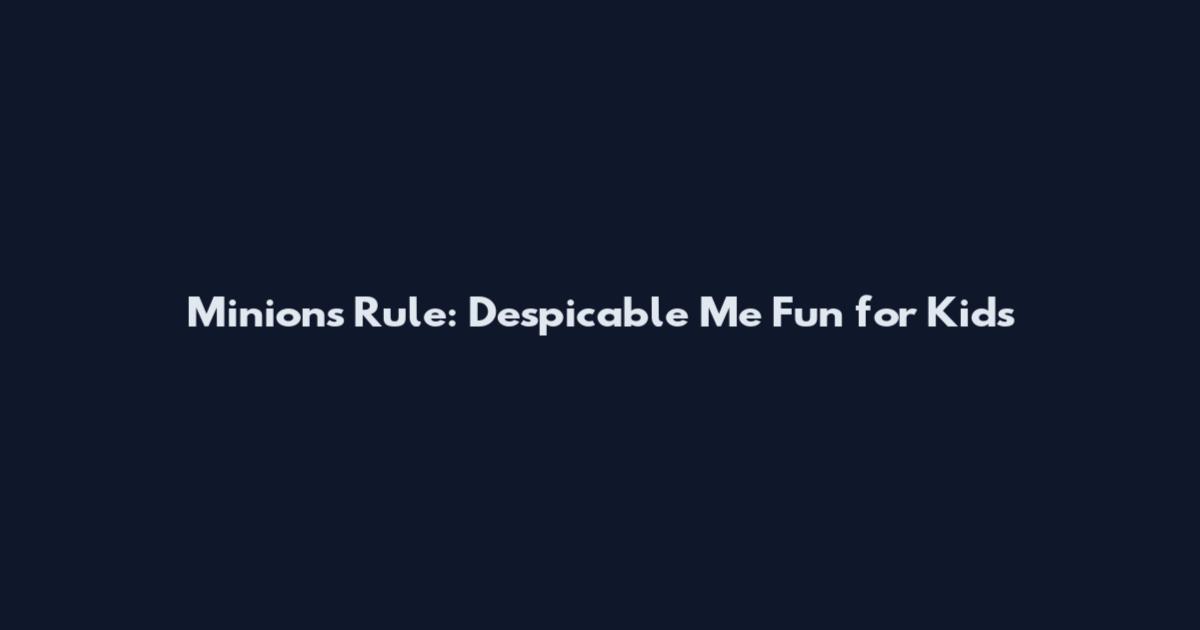 Minions Rule: Despicable Me Fun for Kids