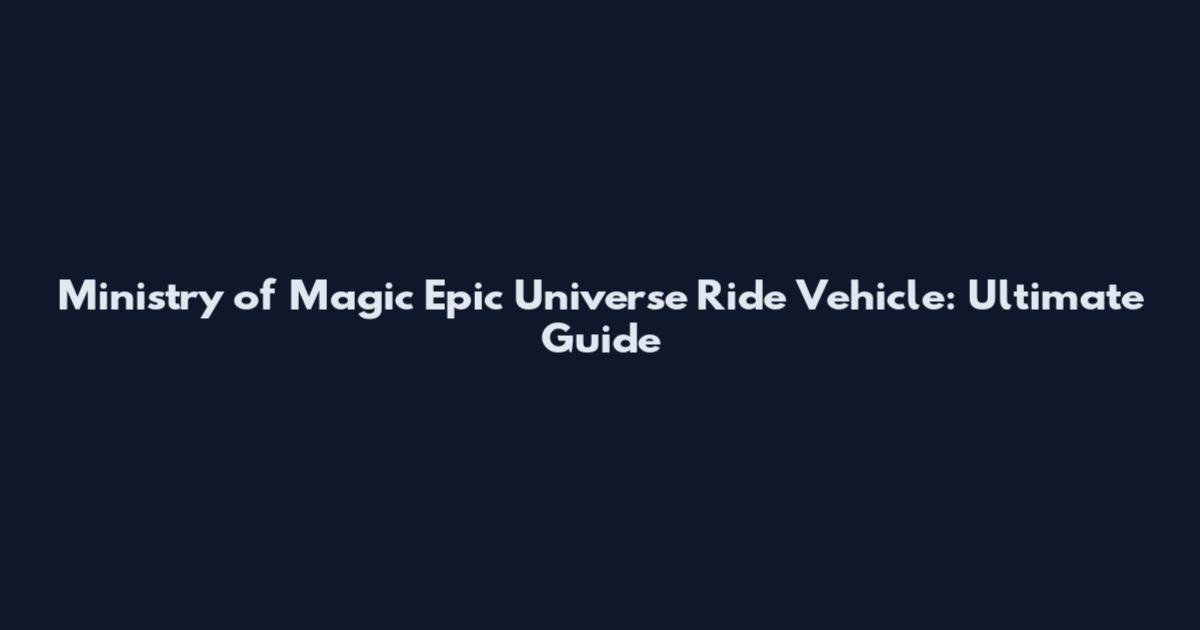 Ministry of Magic Epic Universe Ride Vehicle: Ultimate Guide