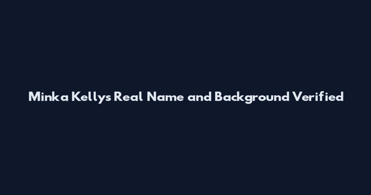 Minka Kelly's Real Name and Background Verified