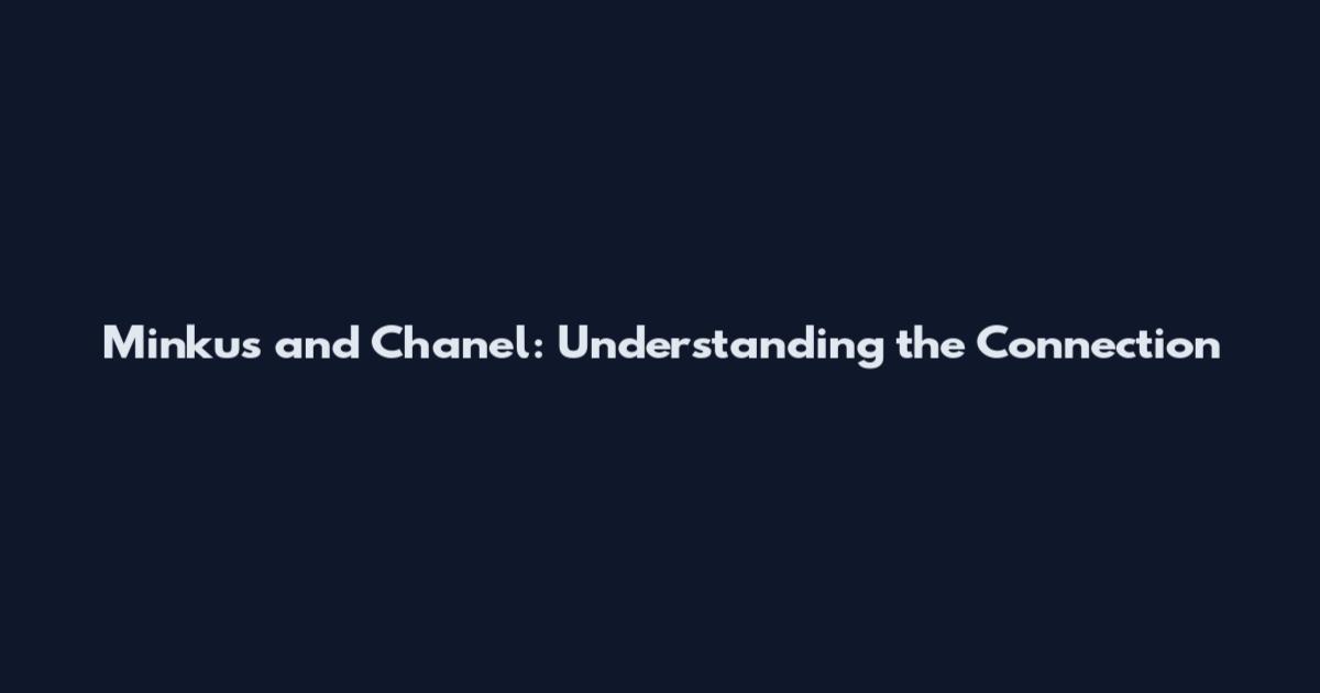 Minkus and Chanel: Understanding the Connection