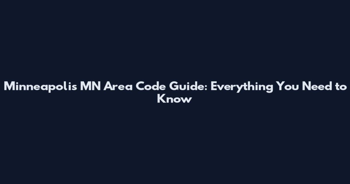 Minneapolis MN Area Code Guide: Everything You Need to Know
