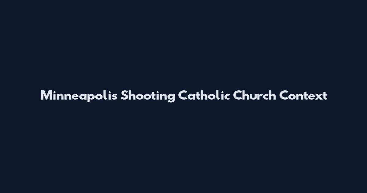 Minneapolis Shooting Catholic Church Context