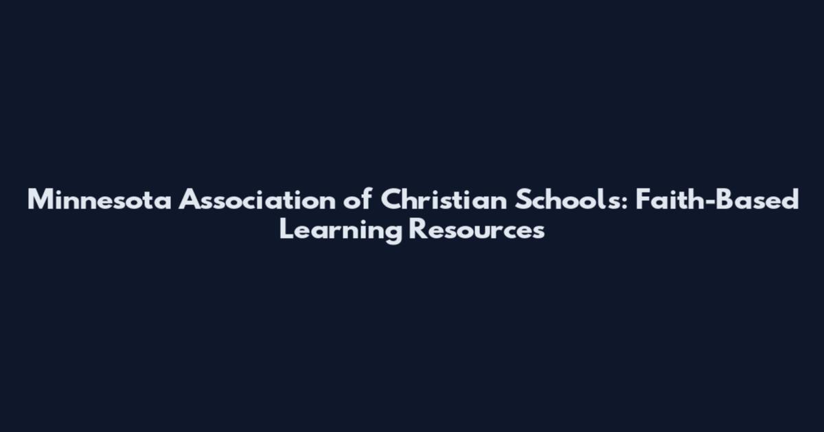 Minnesota Association of Christian Schools: Faith-Based Learning Resources