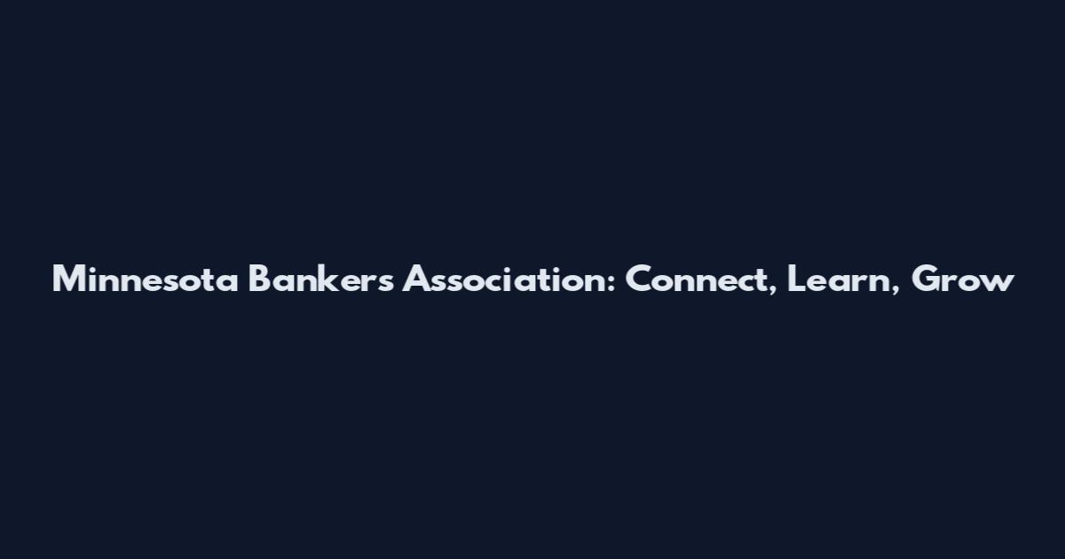Minnesota Bankers Association: Connect, Learn, Grow