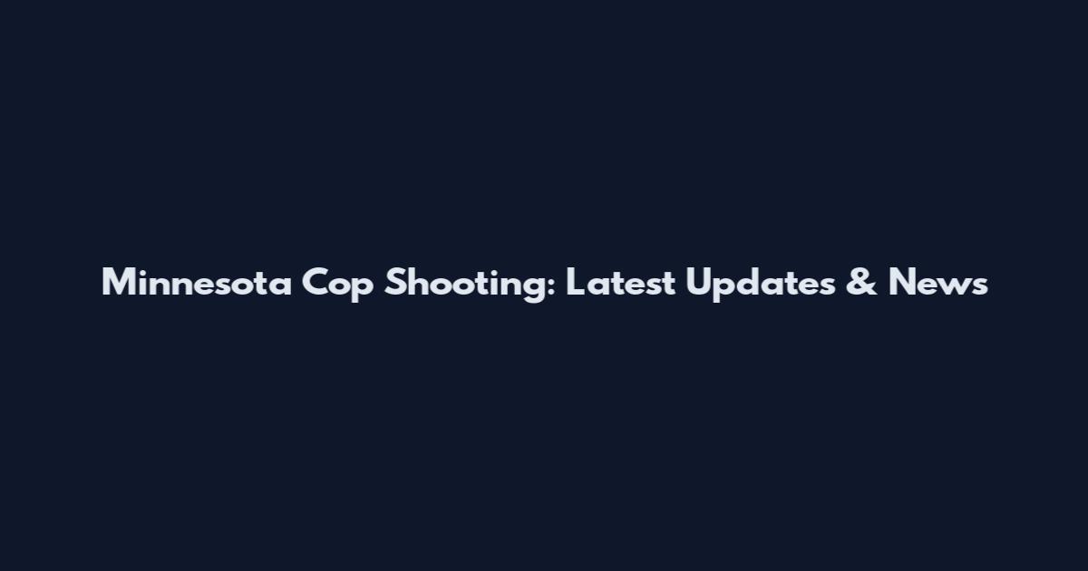 Minnesota Cop Shooting: Latest Updates & News