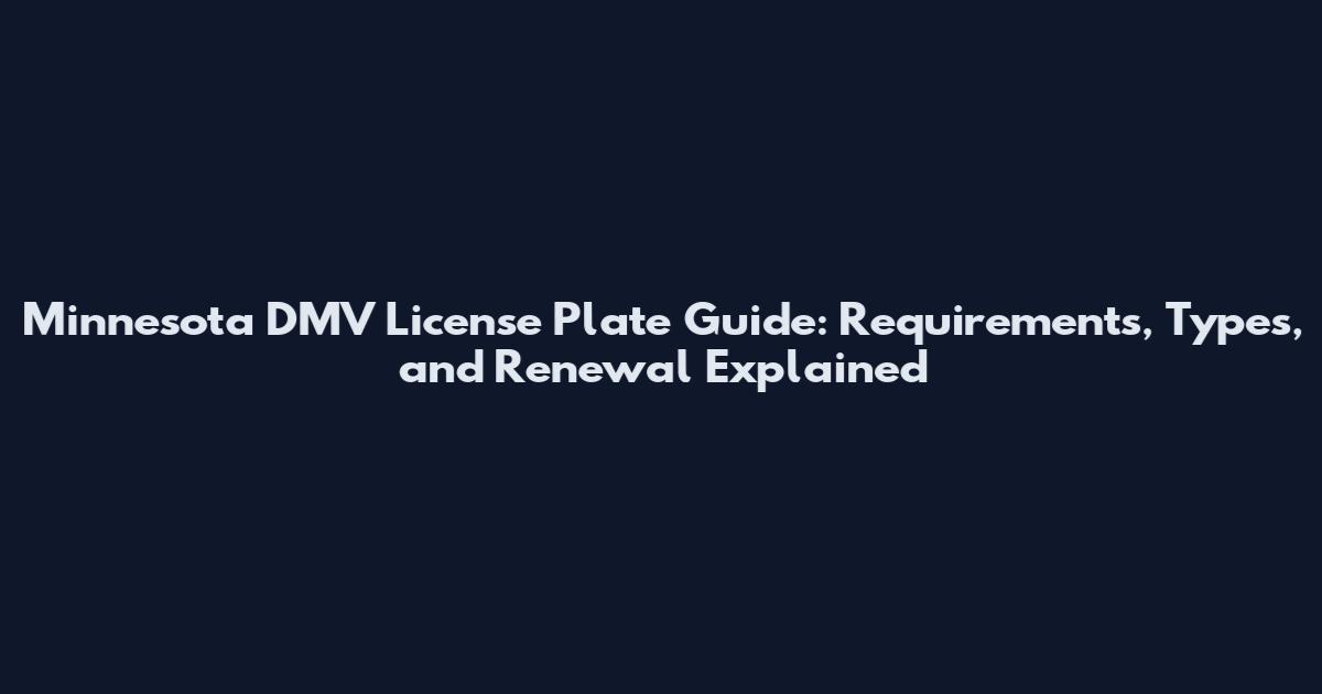 Minnesota DMV License Plate Guide: Requirements, Types, and Renewal Explained