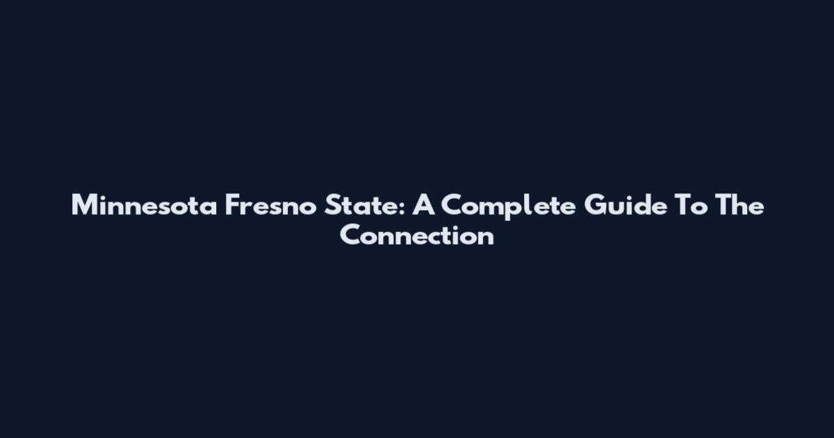 Minnesota Fresno State: A Complete Guide To The Connection