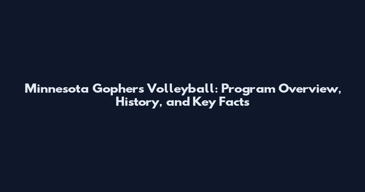 Minnesota Gophers Volleyball: Program Overview, History, and Key Facts