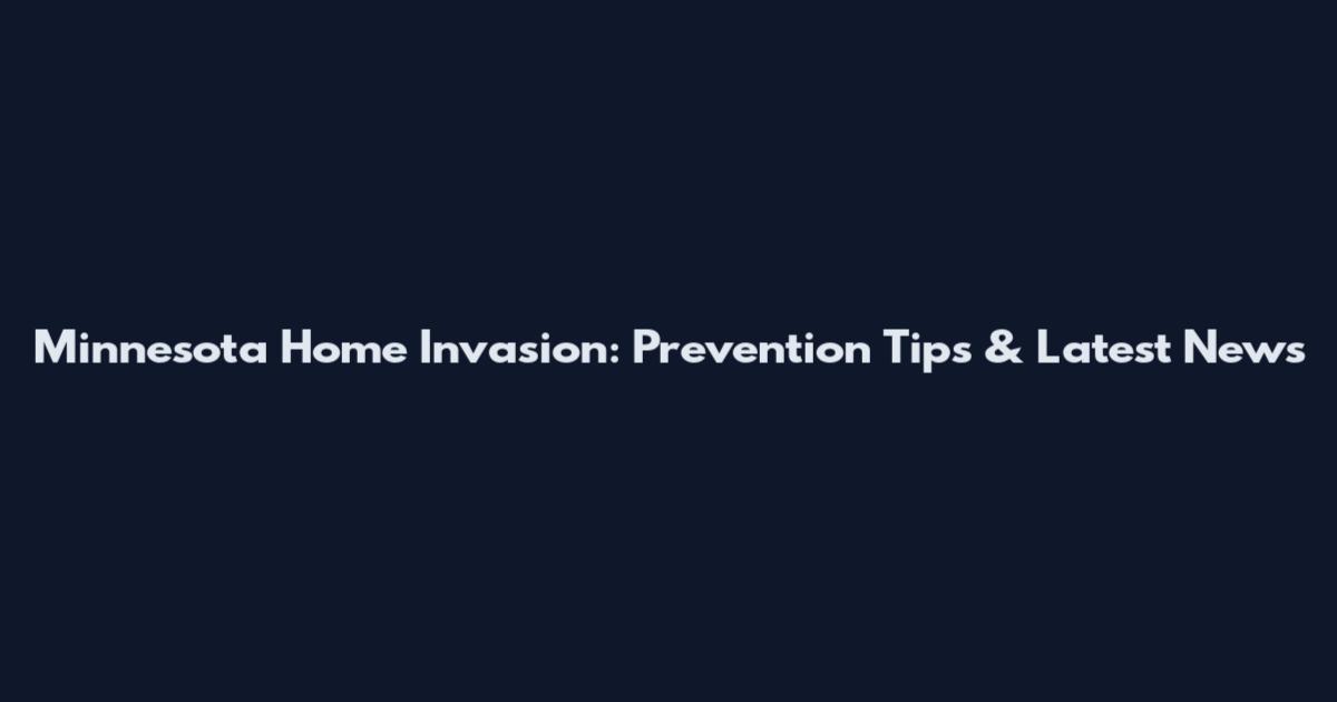 Minnesota Home Invasion: Prevention Tips & Latest News