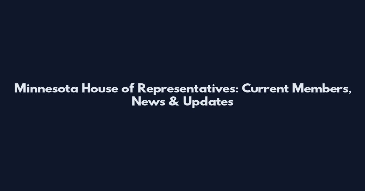 Minnesota House of Representatives: Current Members, News & Updates
