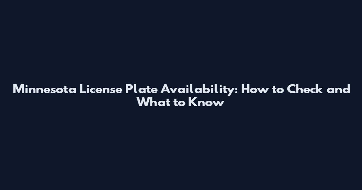 Minnesota License Plate Availability: How to Check and What to Know
