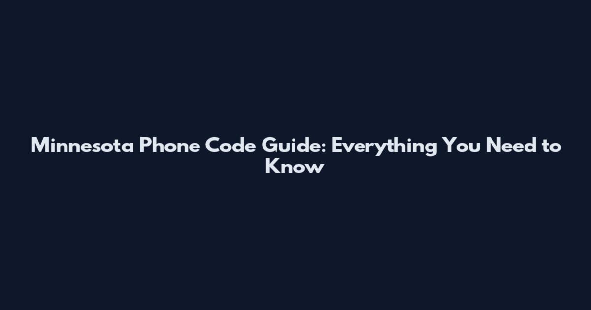 Minnesota Phone Code Guide: Everything You Need to Know
