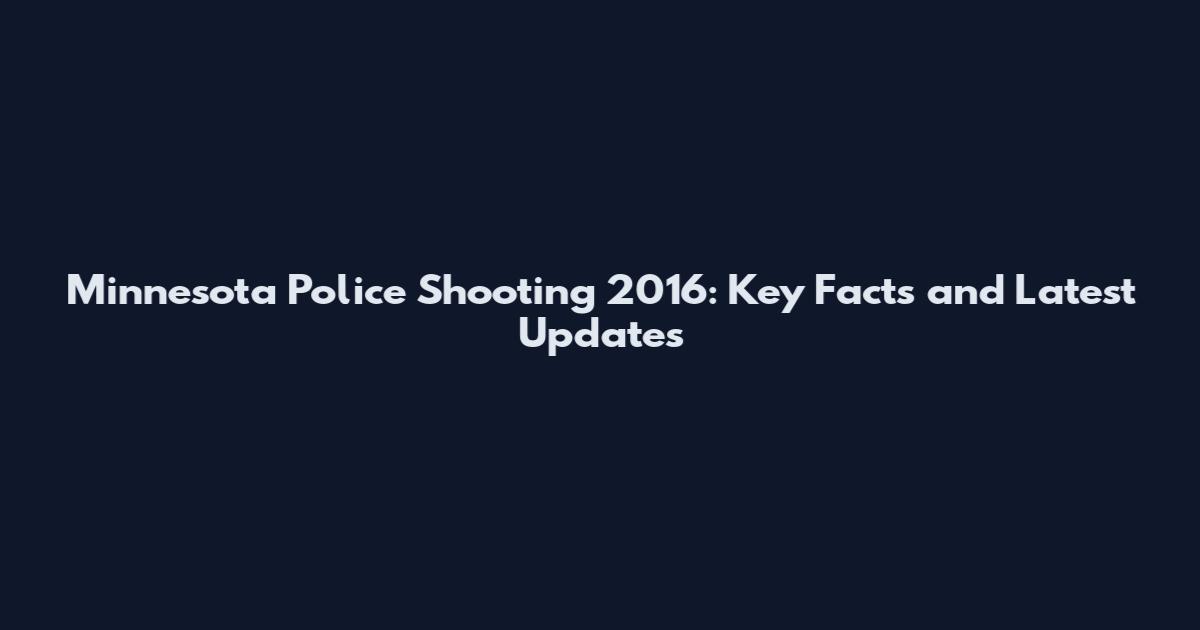 Minnesota Police Shooting 2016: Key Facts and Latest Updates