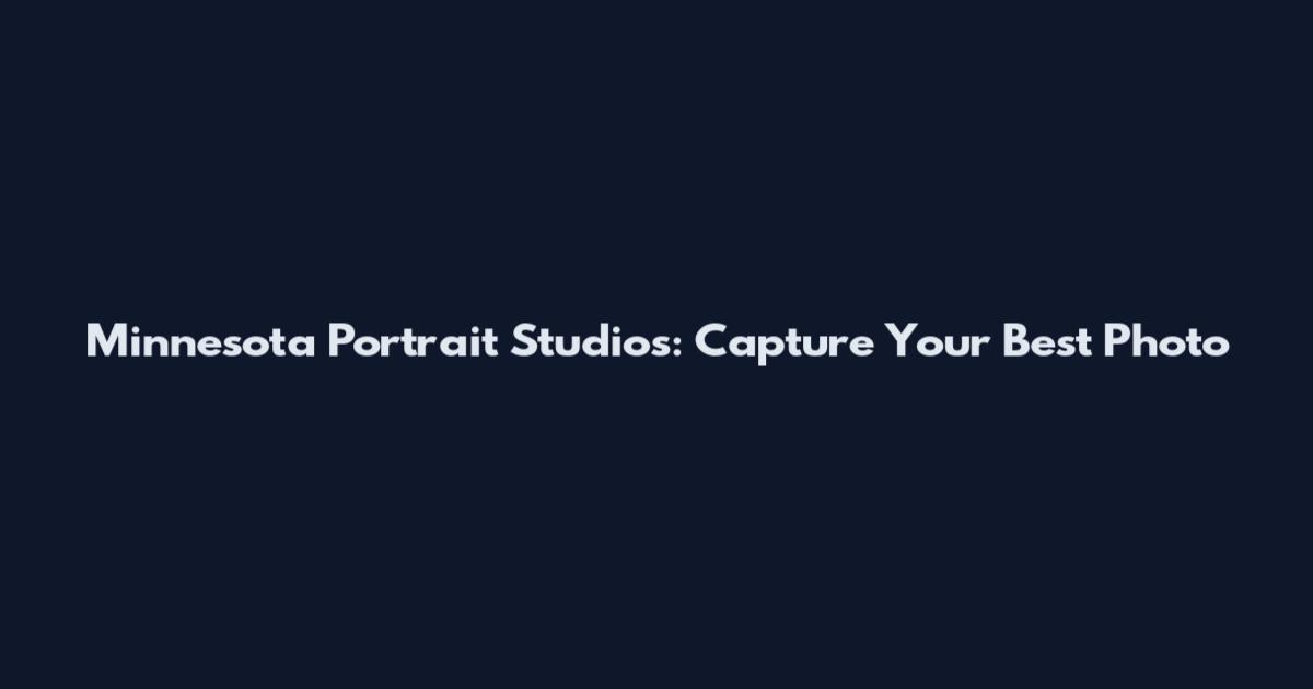 Minnesota Portrait Studios: Capture Your Best Photo