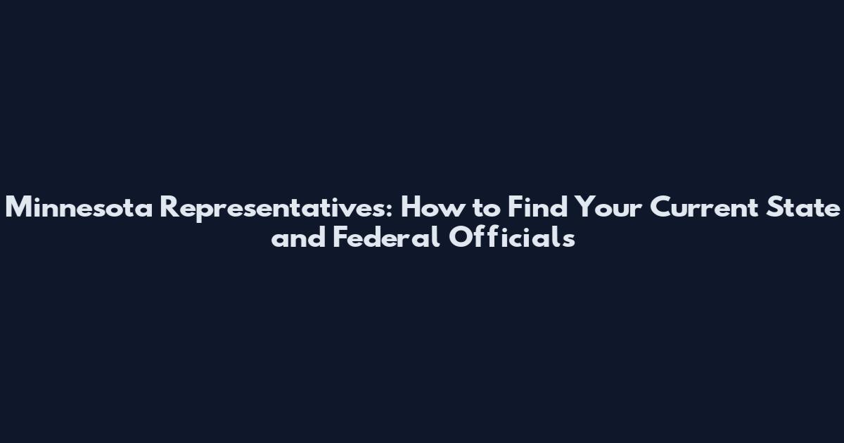 Minnesota Representatives: How to Find Your Current State and Federal Officials
