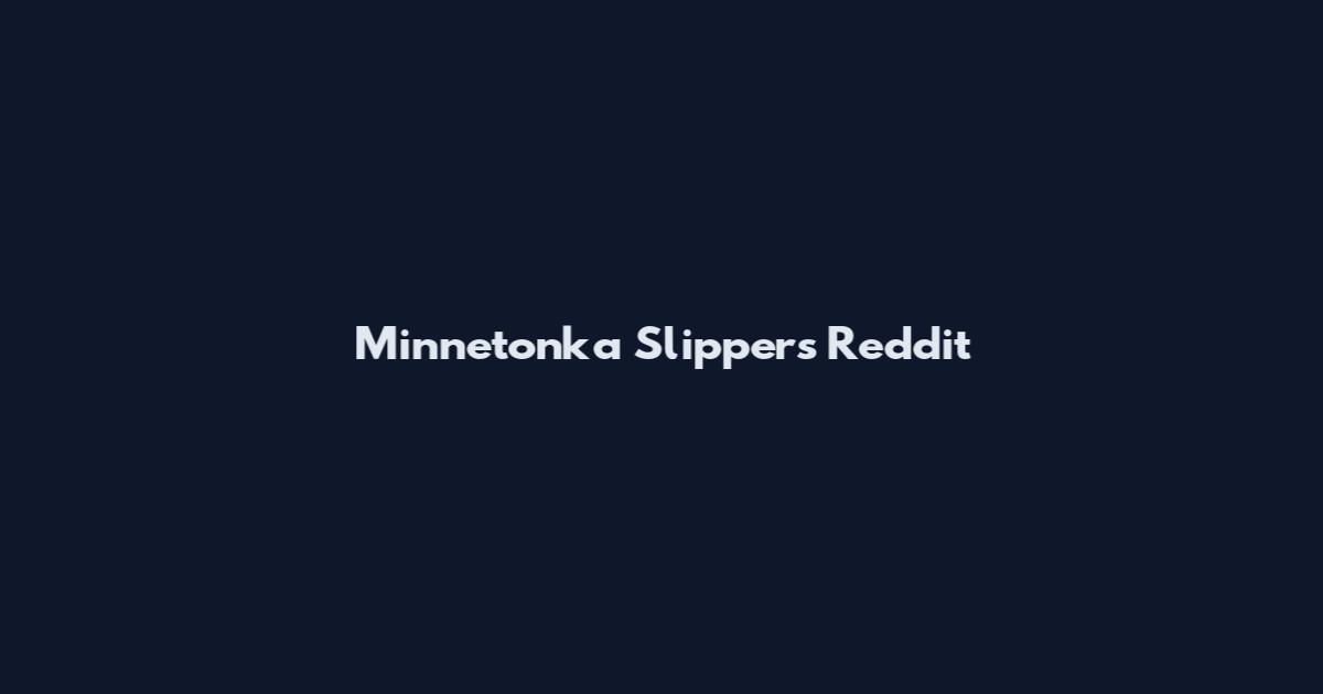 Minnetonka Slippers Reddit