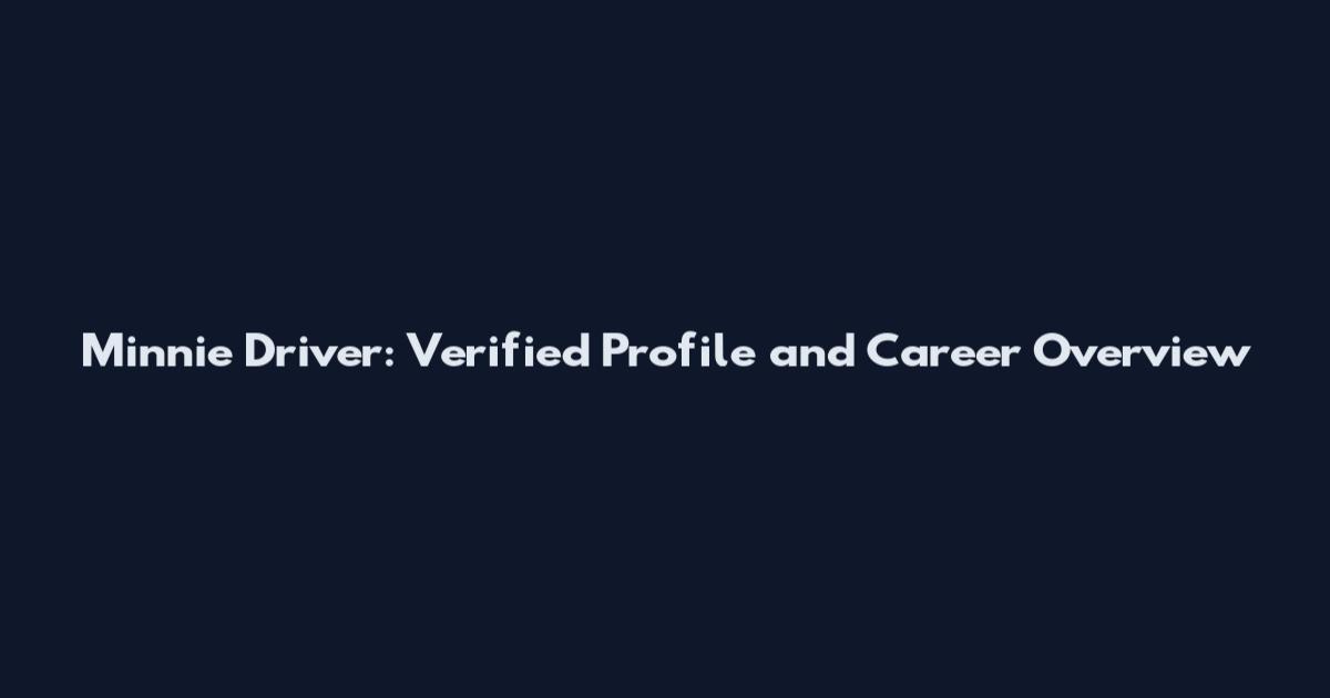 Minnie Driver: Verified Profile and Career Overview