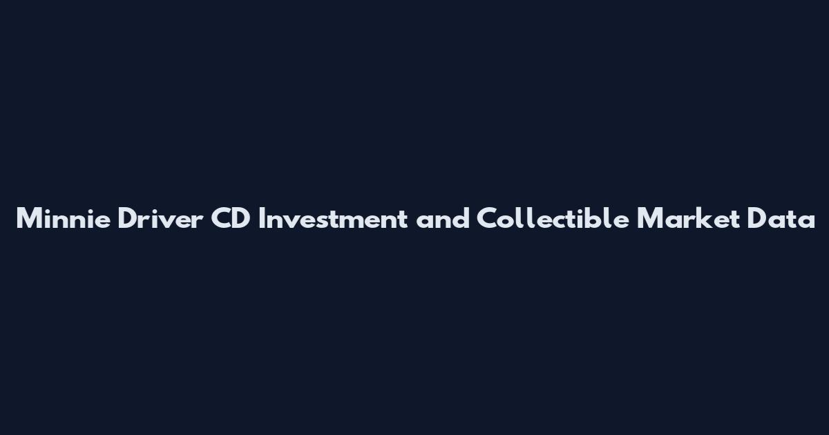 Minnie Driver CD Investment and Collectible Market Data