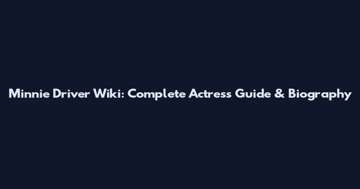 Minnie Driver Wiki: Complete Actress Guide & Biography