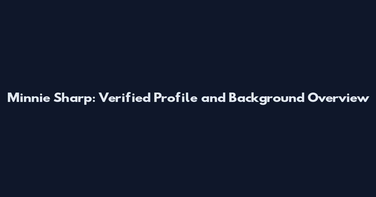 Minnie Sharp: Verified Profile and Background Overview