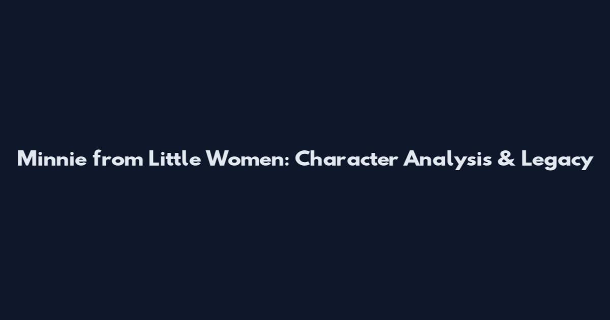 Minnie from Little Women: Character Analysis & Legacy