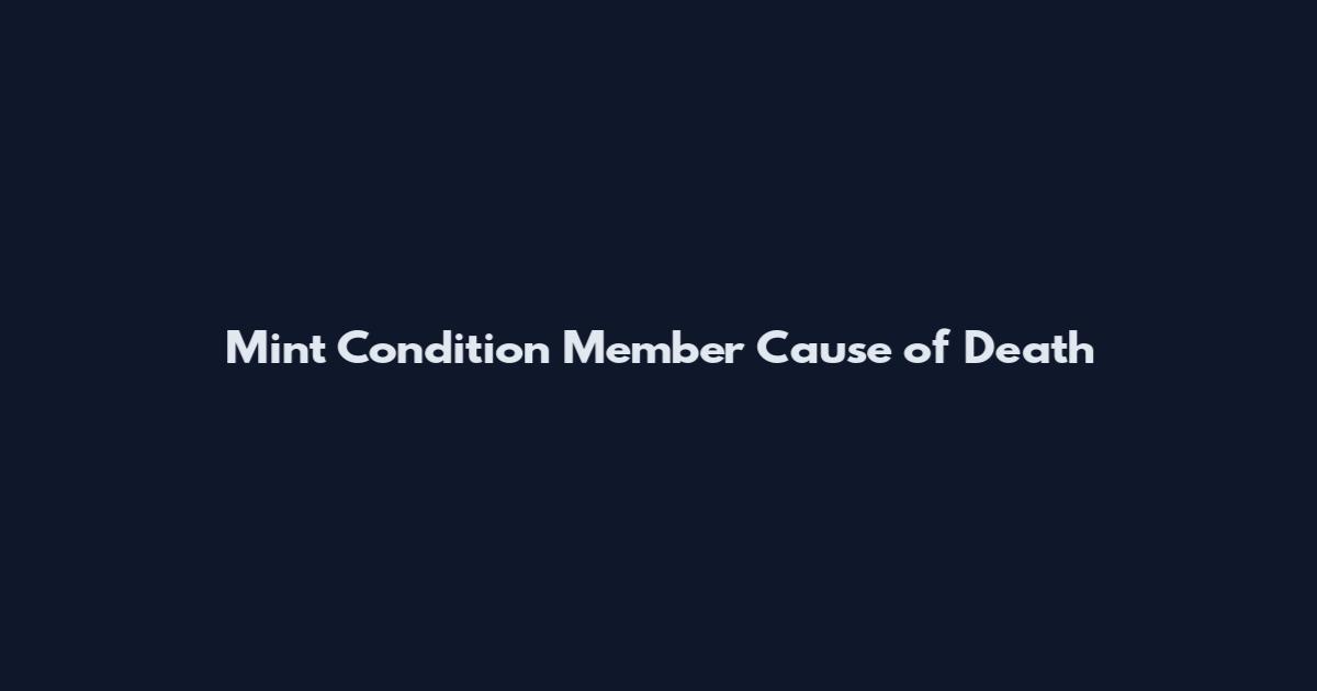 Mint Condition Member Cause of Death