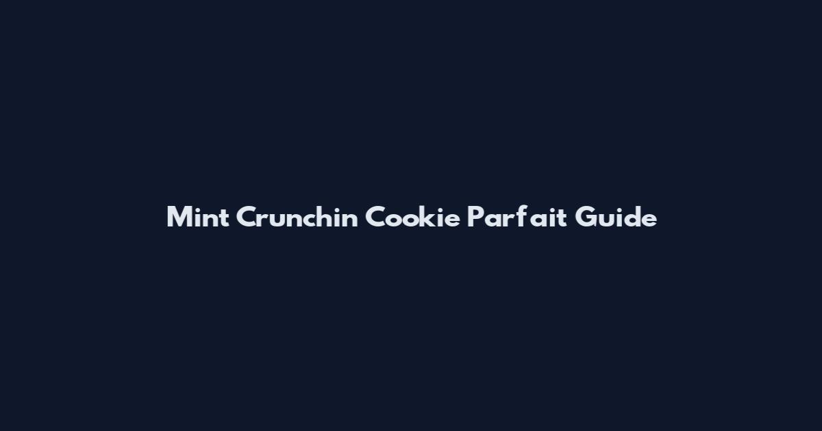 Mint Crunchin Cookie Parfait Guide