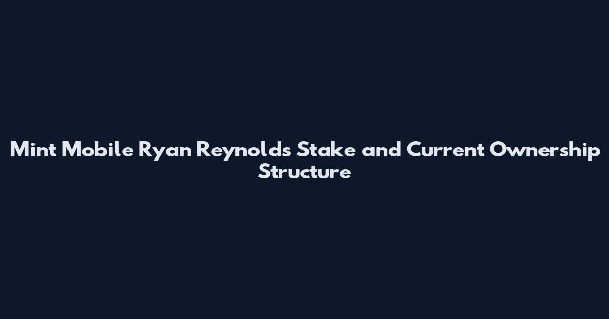 Mint Mobile Ryan Reynolds Stake and Current Ownership Structure