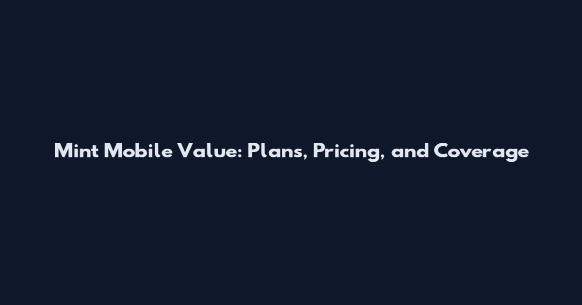 Mint Mobile Value: Plans, Pricing, and Coverage