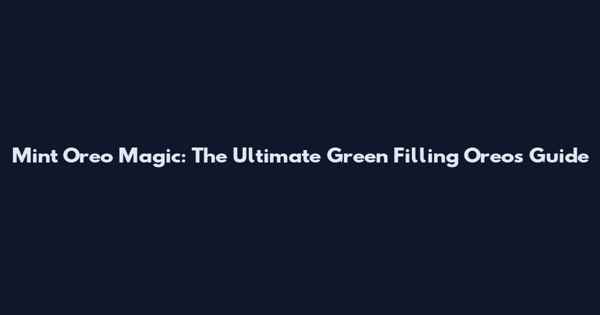 Mint Oreo Magic: The Ultimate Green Filling Oreos Guide