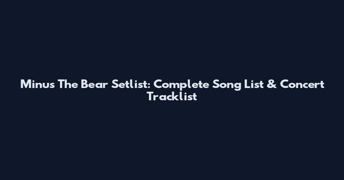 Minus The Bear Setlist: Complete Song List & Concert Tracklist