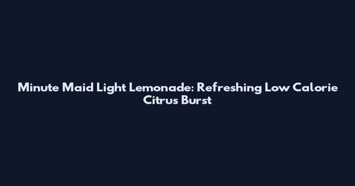 Minute Maid Light Lemonade: Refreshing Low Calorie Citrus Burst