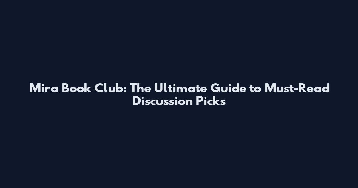 Mira Book Club: The Ultimate Guide to Must-Read Discussion Picks