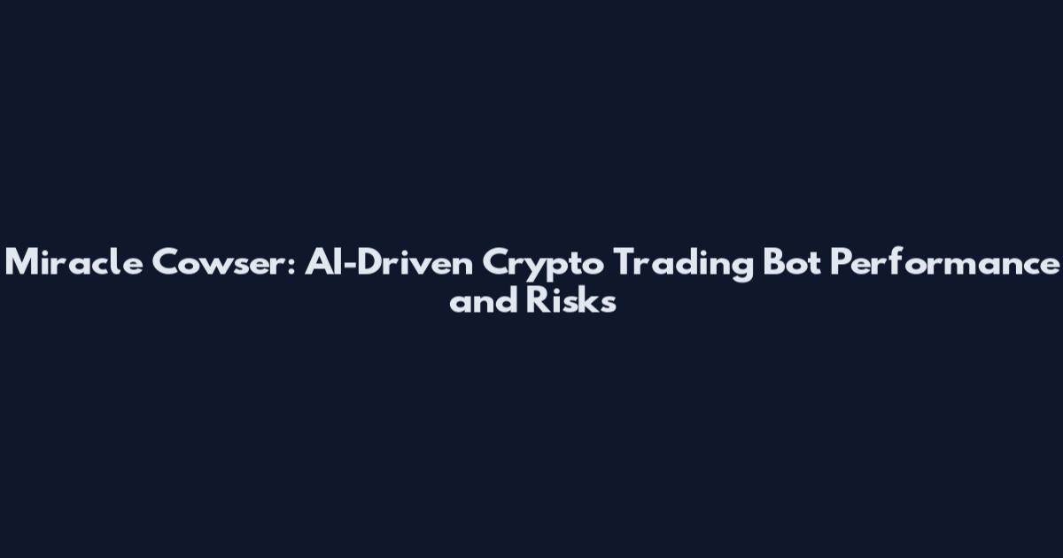 Miracle Cowser: AI-Driven Crypto Trading Bot Performance and Risks