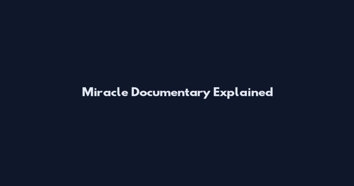 Miracle Documentary Explained