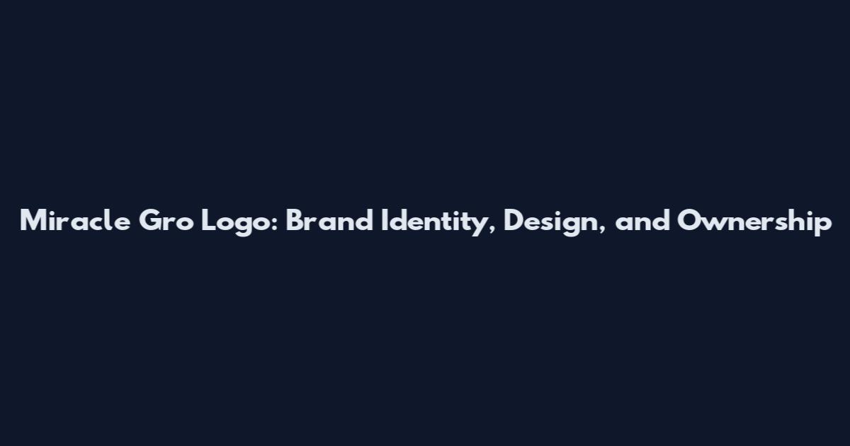Miracle Gro Logo: Brand Identity, Design, and Ownership