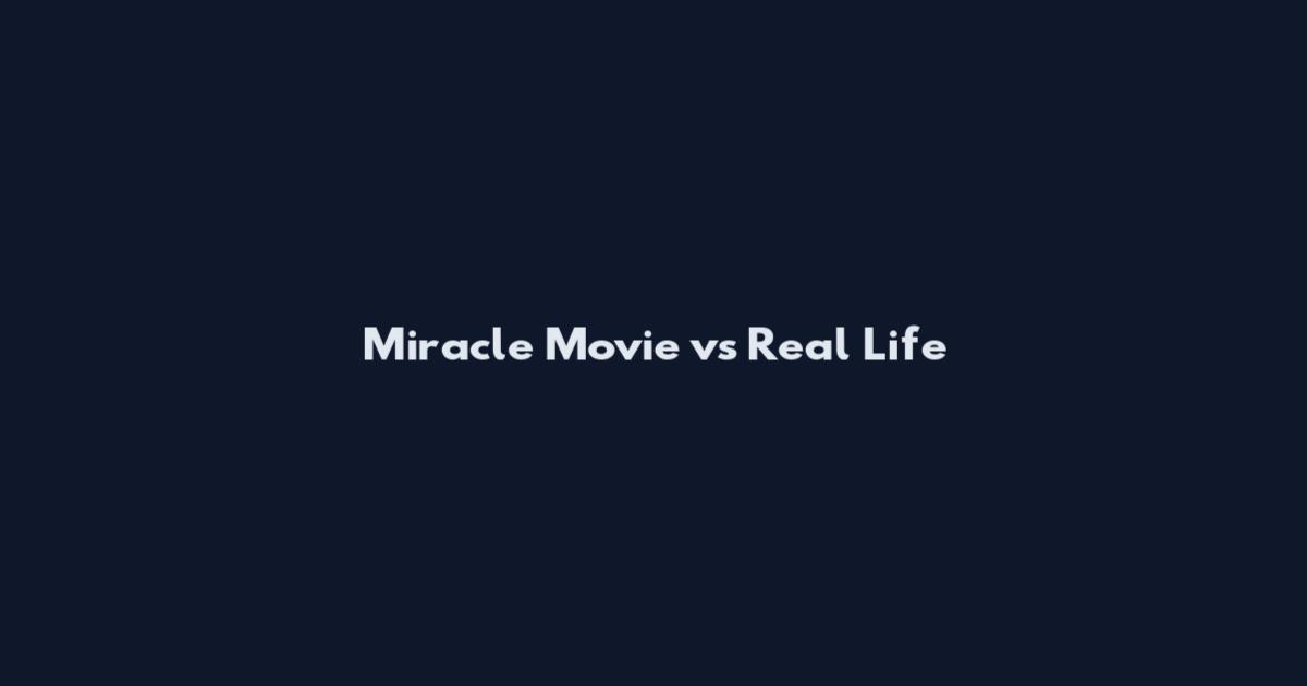 Miracle Movie vs Real Life