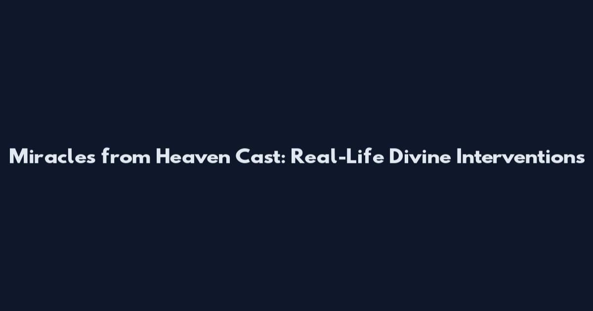 Miracles from Heaven Cast: Real-Life Divine Interventions