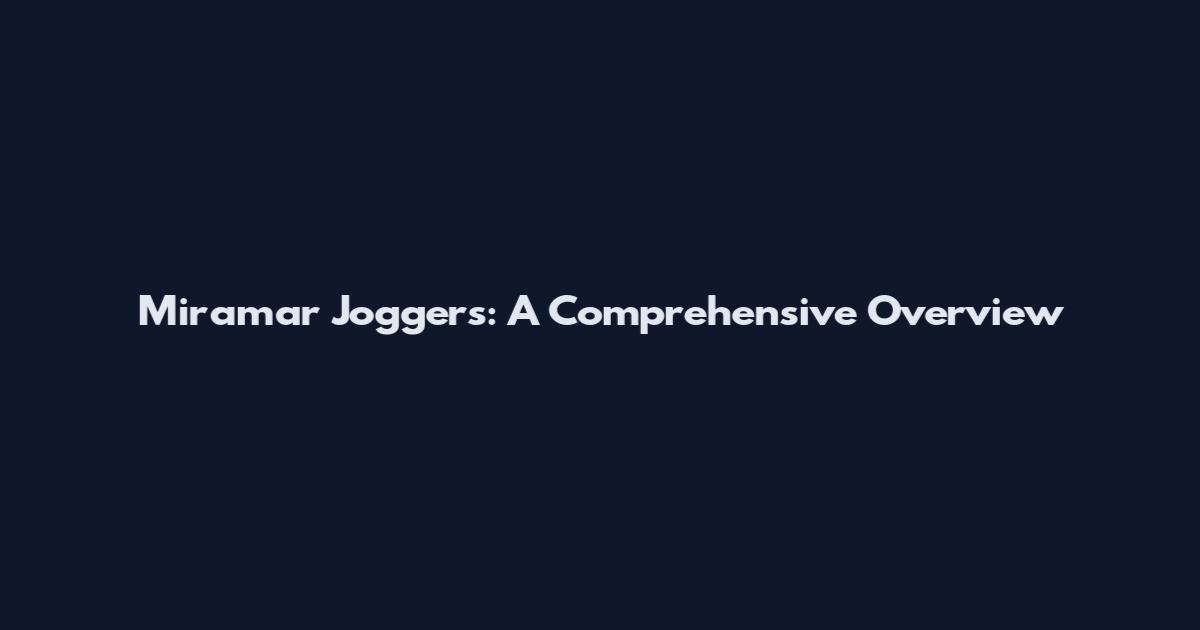 Miramar Joggers: A Comprehensive Overview
