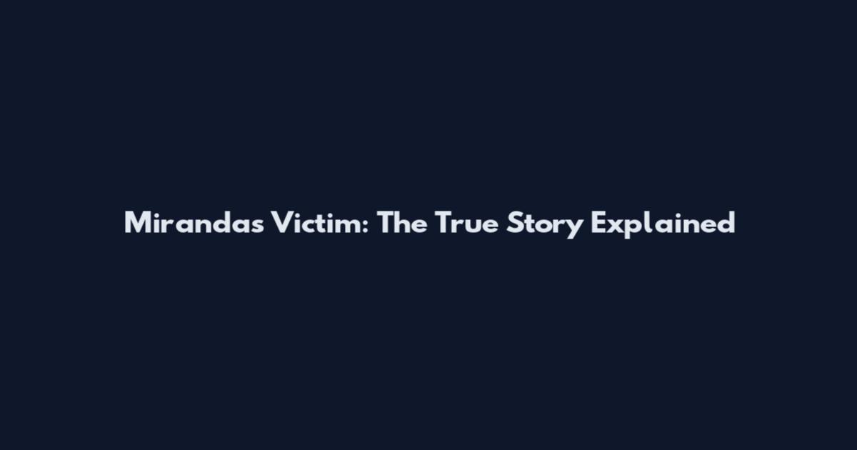Miranda's Victim: The True Story Explained