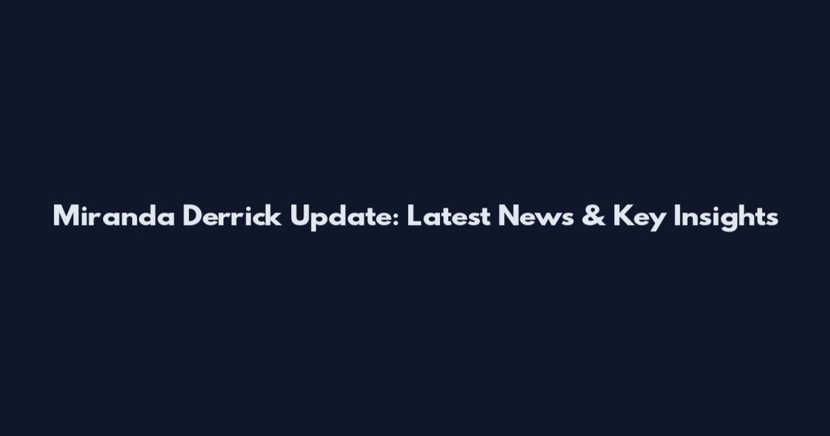 Miranda Derrick Update: Latest News & Key Insights