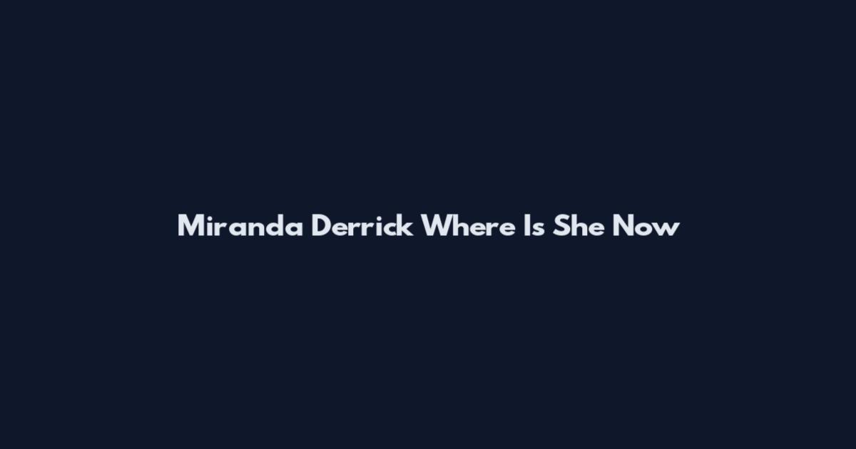 Miranda Derrick Where Is She Now