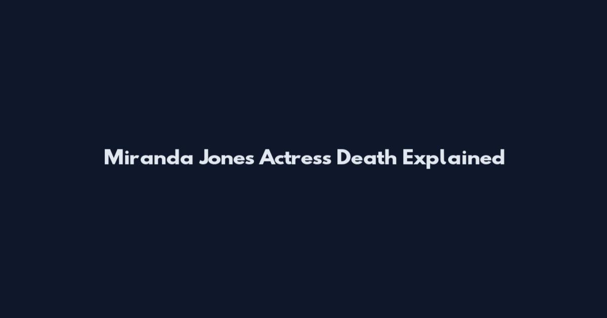 Miranda Jones Actress Death Explained