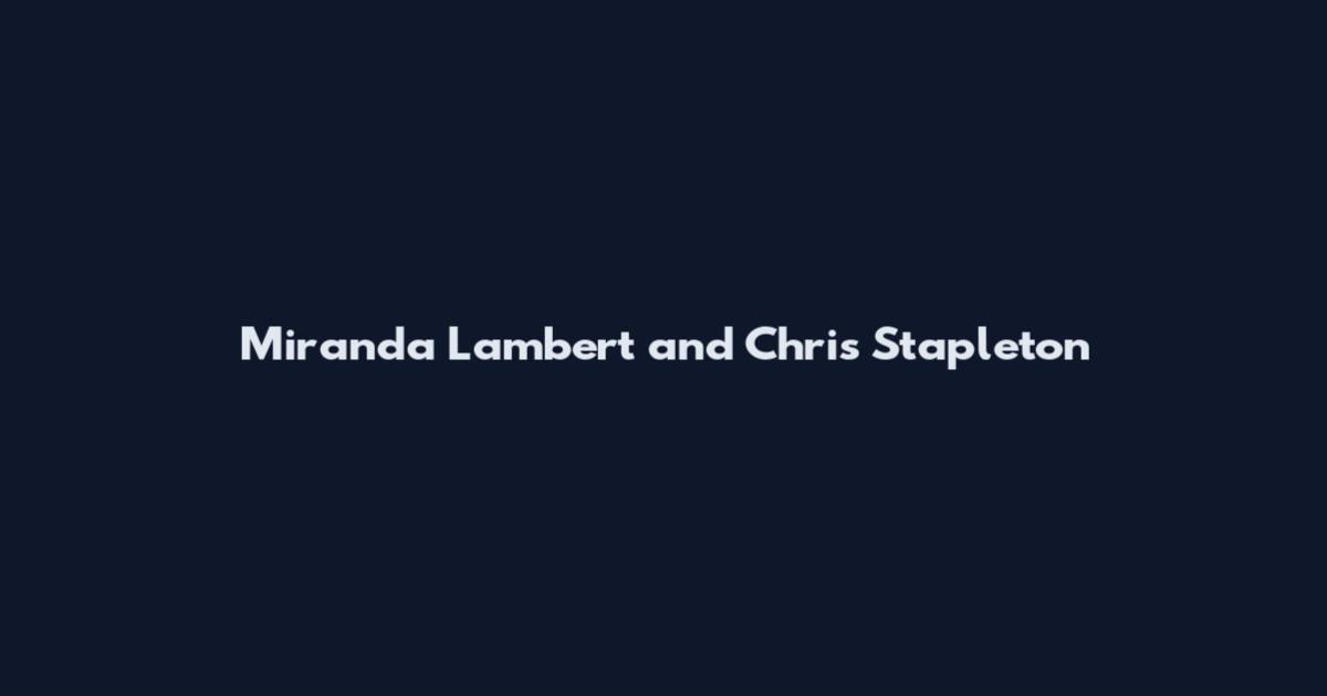 Miranda Lambert and Chris Stapleton