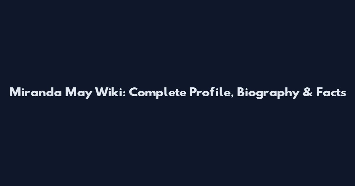 Miranda May Wiki: Complete Profile, Biography & Facts