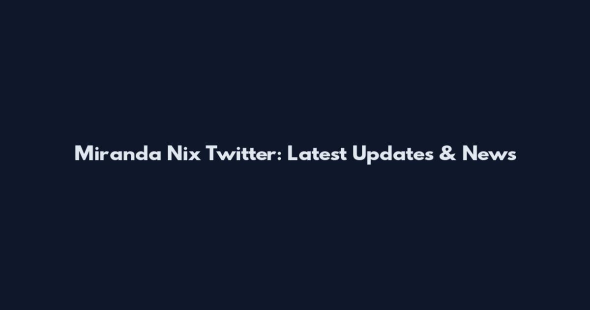 Miranda Nix Twitter: Latest Updates & News