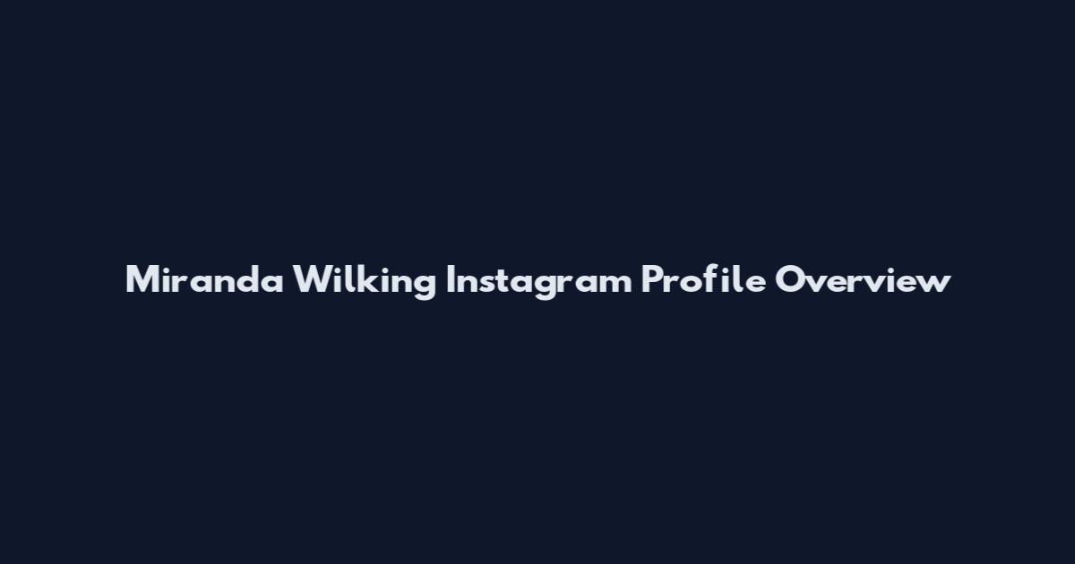 Miranda Wilking Instagram Profile Overview