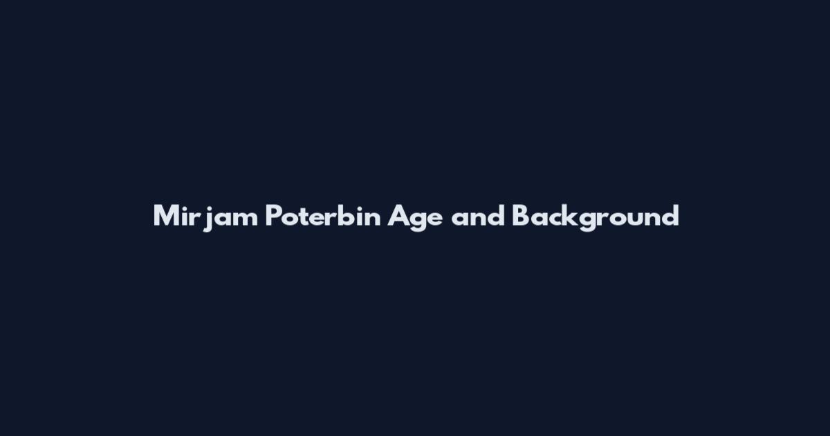 Mirjam Poterbin Age and Background