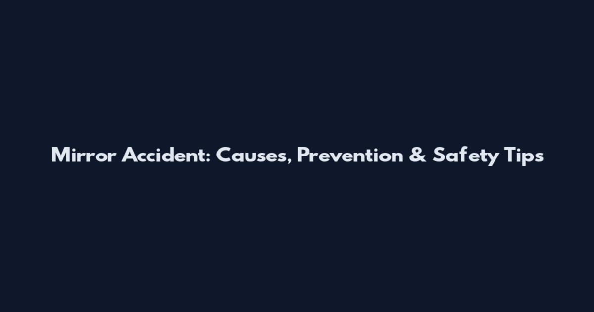 Mirror Accident: Causes, Prevention & Safety Tips